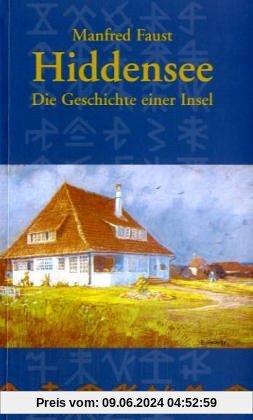 Hiddensee - Die Geschichte einer Insel: Von den Anfängen bis 1990 mit einer Chronik der wichtigsten Ereignisse von 1991 bis zur Gegenwart